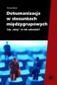 Dehumanizacja w stosunkach miedzygrupowych Czy obcy to tez czlowiek? - Baran Tomasz