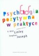 Psychologia pozytywna w praktyce - Liney Alex P., Joseph Stephen