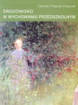 Środowisko w wychowaniu przedszkolnym - Chauvel Denise, Chauvel Pascal Środowisko w wychowaniu przedszkolnym - Chauvel Denise, Chauvel Pascal